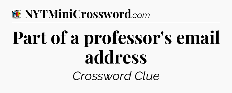 Part of a professor's email address Crossword Clue