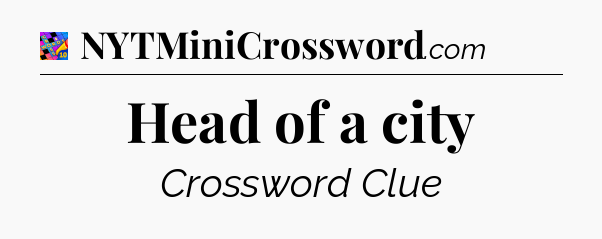 Head of a city Crossword Clue