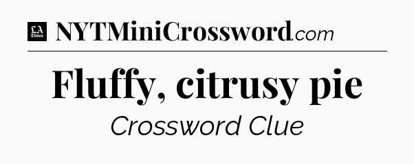 Fluffy, citrusy pie - LA Times Crossword