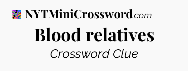 Blood relatives Crossword Clue