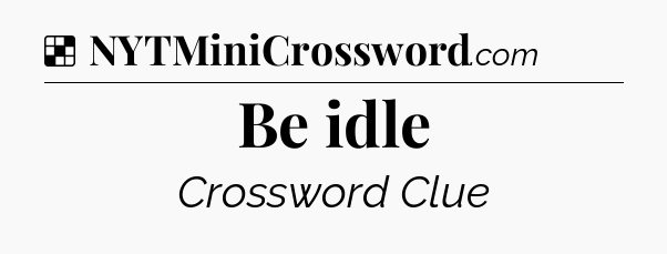 Solution: Be idle - NYT Crossword