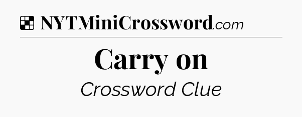 Solution: Carry on - NYT Crossword