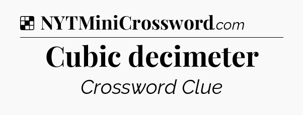 Solution: Cubic decimeter - NYT Crossword