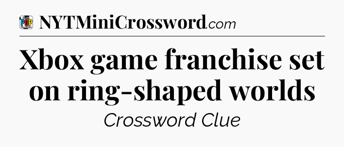 Xbox game franchise set on ring-shaped worlds Crossword Clue