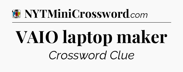 VAIO laptop maker Crossword Clue