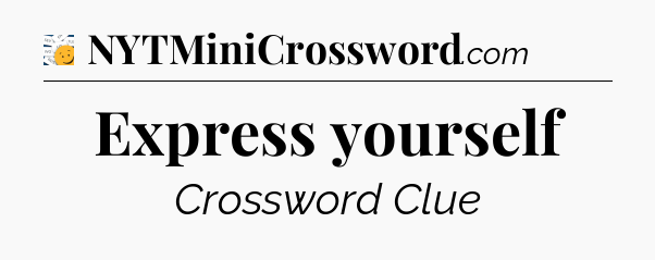 Express yourself - 7 Little Words