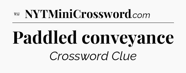 Paddled conveyance - WSJ Crossword