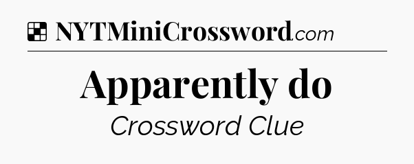 Solution: Apparently do - NYT Crossword