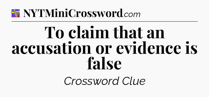 To claim that an accusation or evidence is false Codycross