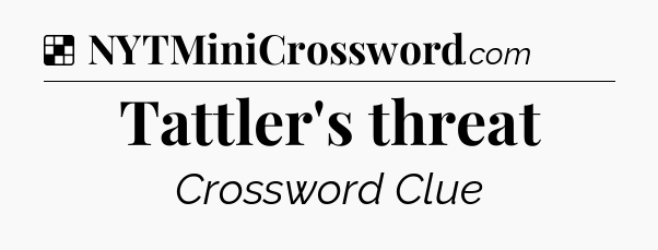 Solution: Tattler's threat - NYT Crossword