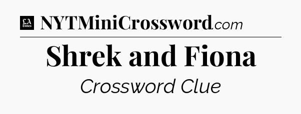 Shrek and Fiona - LA Times Crossword