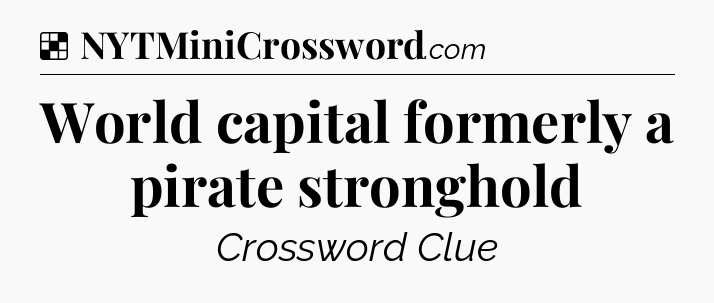 Solution: World capital formerly a pirate stronghold - NYT Crossword