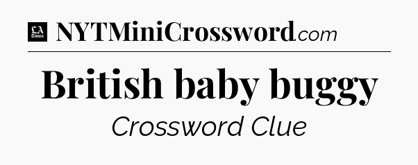 British baby buggy - LA Times Crossword