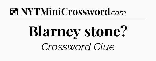 Solution: Blarney stone - NYT Crossword