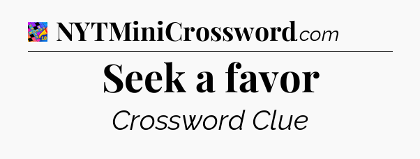 Seek a favor Crossword Clue