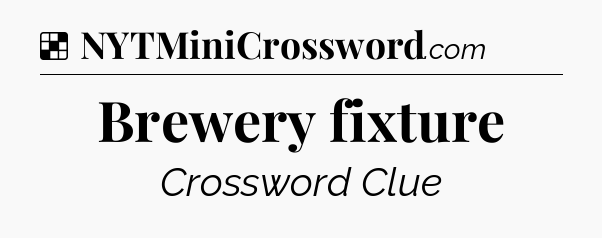 Solution: Brewery fixture - NYT Crossword
