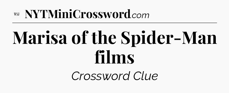 Marisa of the Spider-Man films - WSJ Crossword