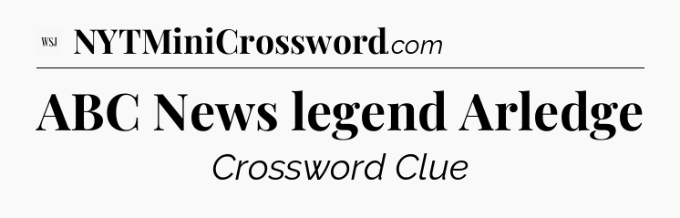 ABC News legend Arledge - WSJ Crossword