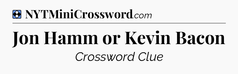 Solution: Jon Hamm or Kevin Bacon - NYT Mini Crossword