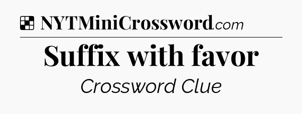 Solution: Suffix with favor - NYT Crossword