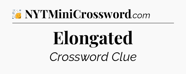 Elongated - 7 Little Words