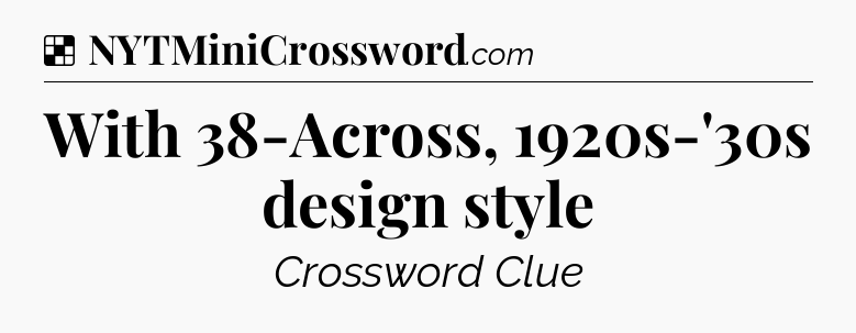 Solution: With 38-Across, 1920s-'30s design style - NYT Crossword