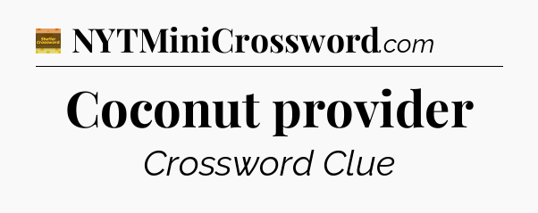 Coconut provider - Eugene Sheffer Crossword