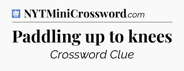Paddling up to knees Puzzle Page Crossword Clue