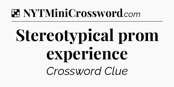 Solution: Stereotypical prom experience - NYT Crossword
