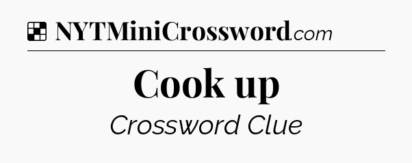 Solution: Cook up - NYT Crossword