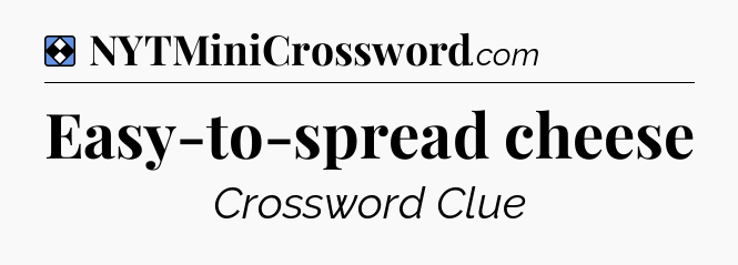 Solution: Easy-to-spread cheese - NYT Mini Crossword