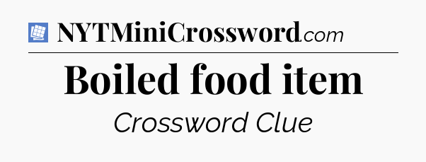 Boiled food item Puzzle Page Crossword Clue