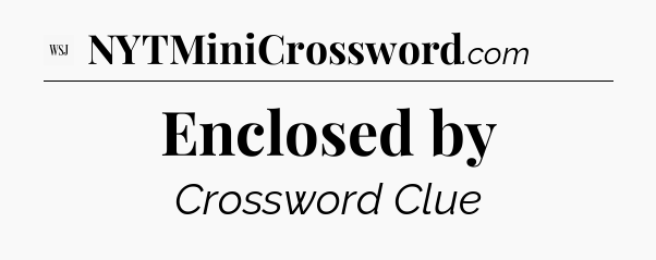 Enclosed by - WSJ Crossword