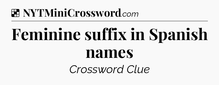 Solution: Feminine suffix in Spanish names - NYT Crossword