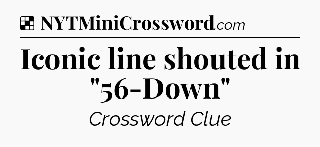 Solution: Iconic line shouted in 
