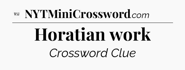 Horatian work - WSJ Crossword