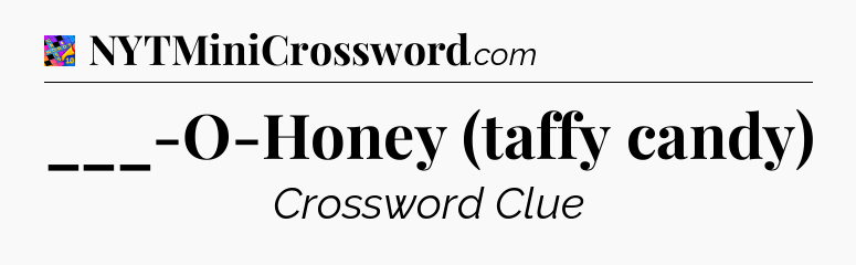 ___-O-Honey (taffy candy) Crossword Clue