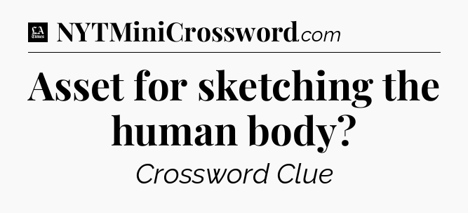 Asset for sketching the human body - LA Times Crossword