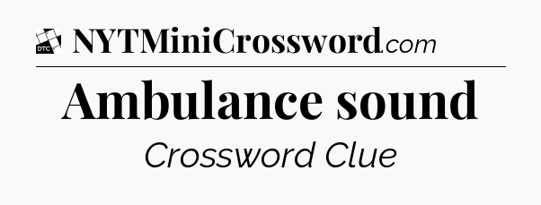 Ambulance sound - Daily Themed Classic Crossword