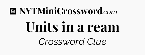 Units in a ream - LA Times Crossword