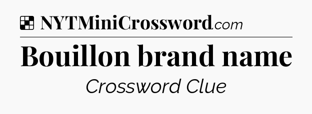 Solution: Bouillon brand name - NYT Crossword
