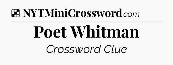 Solution: Poet Whitman - NYT Crossword