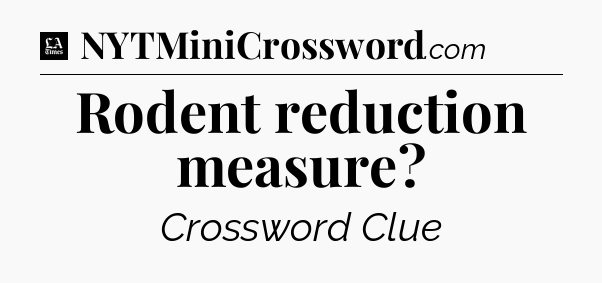 Rodent reduction measure - LA Times Crossword