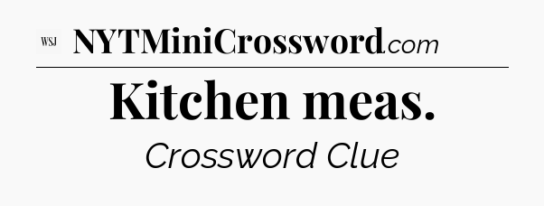 Kitchen meas - WSJ Crossword