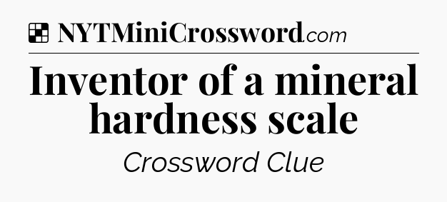 Solution: Inventor of a mineral hardness scale - NYT Crossword