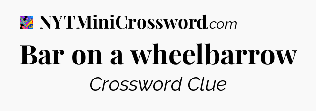 Bar on a wheelbarrow Crossword Clue