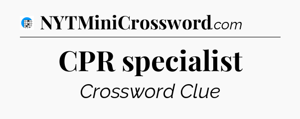 CPR specialist Crossword Clue