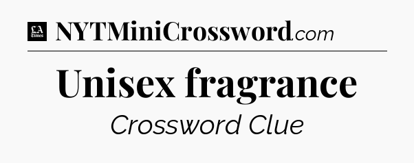 Unisex fragrance - LA Times Crossword