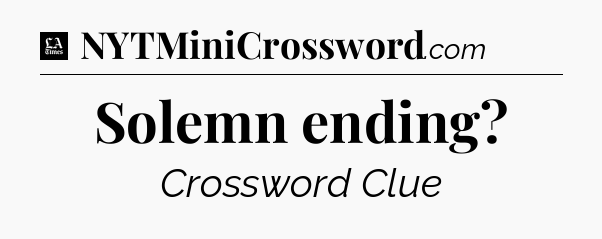 Solemn ending - LA Times Crossword