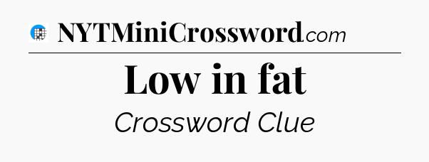 Low in fat Crossword Clue